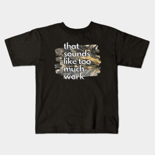 That Sounds Like Too Much Work - Gold & Black Acrylic Pour Kids T-Shirt